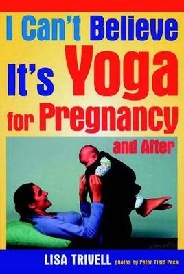 I Can't Believe it's Yoga for Pregnancy and After by Lisa Trivell image