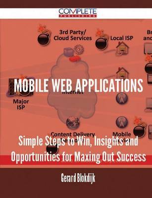Mobile Web Applications - Simple Steps to Win, Insights and Opportunities for Maxing Out Success by Gerard Blokdijk image