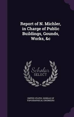 Report of N. Michler, in Charge of Public Buildings, Gounds, Works, &C image