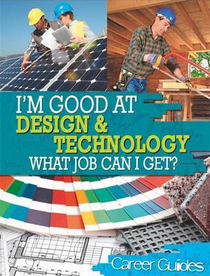 I'm Good At Design and Technology, What Job Can I Get? by Richard Spilsbury image