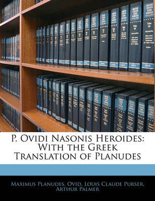 P. Ovidi Nasonis Heroides: With the Greek Translation of Planudes on Paperback by Ovid