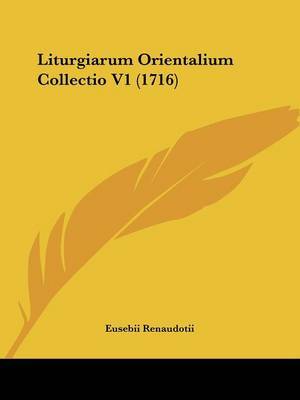 Liturgiarum Orientalium Collectio V1 (1716) on Paperback by Eusebii Renaudotii