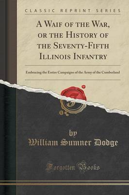 A Waif of the War, or the History of the Seventy-Fifth Illinois Infantry by William Sumner Dodge