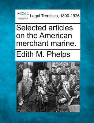 Selected Articles on the American Merchant Marine. by Edith M Phelps image