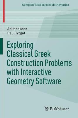 Exploring Classical Greek Construction Problems with Interactive Geometry Software by Ad Meskens