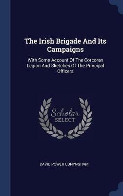 The Irish Brigade and Its Campaigns by David Power Conyngham image