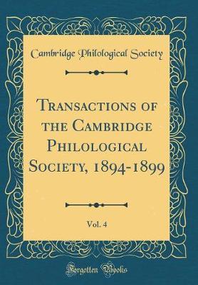 Transactions of the Cambridge Philological Society, 1894-1899, Vol. 4 (Classic Reprint) by Cambridge Philological Society image