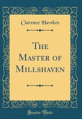 The Master of Millshaven (Classic Reprint) by Clarence Hawkes image