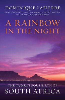 A Rainbow in the Night: The Tumultuous Birth of South Africa by Dominique Lapierre image
