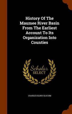 History of the Maumee River Basin from the Earliest Account to Its Organization Into Counties by Charles Elihu Slocum image