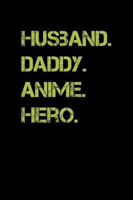 Husband Daddy Anime Hero by Green Cow Land