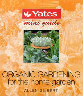 Organic Gardening for the Home Garden by Allen Gilbert image