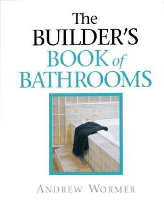 The Builder's Guide to Bathrooms by Andrew Wormer image