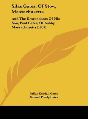 Silas Gates, of Stow, Massachusetts: And the Descendants of His Son, Paul Gates, of Ashby, Massachusetts (1907) image