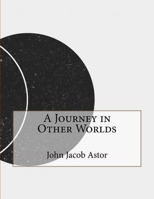 A Journey in Other Worlds on Paperback by John Jacob Astor