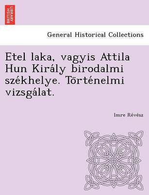 Etel Laka, Vagyis Attila Hun Kira Ly Birodalmi Sze Khelye. to Rte Nelmi Vizsga Lat. by Imre Re Ve Sz image