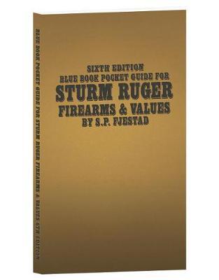 Sixth Edition Blue Book Pocket Guide for Sturm Ruger Firearms and Values by S P Fjestad