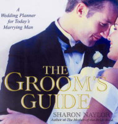 The Groom's Guide: A Wedding Planner for Today's Marrying Man by Sharon Naylor image