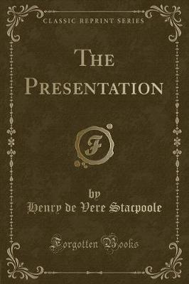 The Presentation (Classic Reprint) by Henry de Vere Stacpoole image