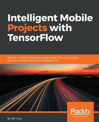 Intelligent Mobile Projects with TensorFlow by Jeff Tang image