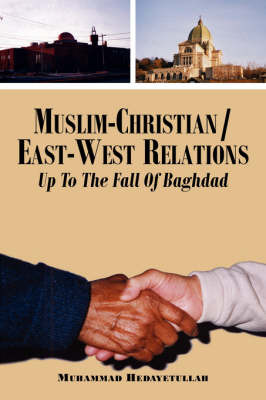 Muslim-Christian/East-West Relations Up to the Fall of Baghdad by Muhammad Hedayetullah image