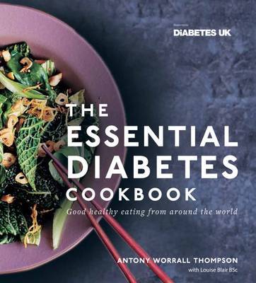 The Essential Diabetes Cookbook: Good healthy eating from around the world by Antony Worrall Thompson image