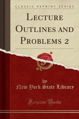 Lecture Outlines and Problems 2 (Classic Reprint) by New York State Library image