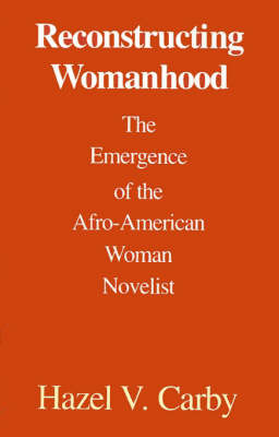 Reconstructing Womanhood by Hazel V Carby