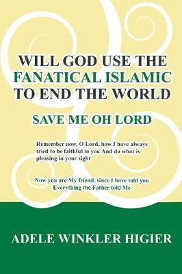 Will God Use the Fanatical Islamic to End the World by Adele Higier image
