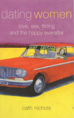 Dating Women: Love, Sex, Flirting and the Happy Everafter by Cath Nichols image