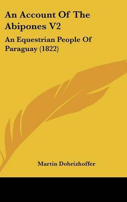 An Account of the Abipones V2: An Equestrian People of Paraguay (1822) by Martin Dobrizhoffer image