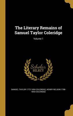 The Literary Remains of Samuel Taylor Coleridge; Volume 1 image