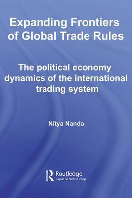 Expanding Frontiers of Global Trade Rules: The Political Economy Dynamics of the International Trading System by Nitya Nanda image