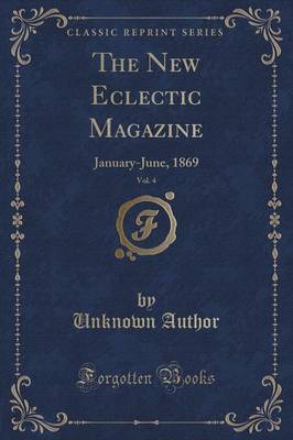 The New Eclectic Magazine, Vol. 4 by Unknown Author