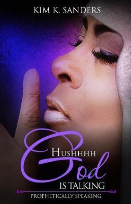 Hushhhh God Is Talking by Kim Kathleen Sanders image