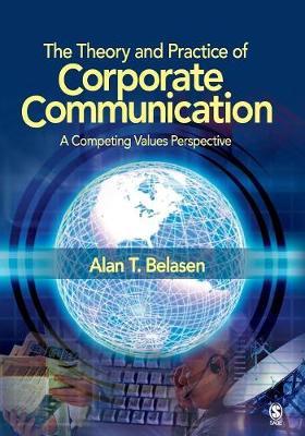 The Theory and Practice of Corporate Communication by Alan T. Belasen image