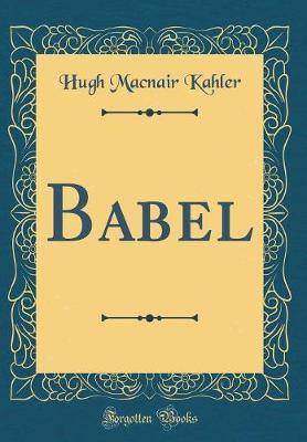 Babel (Classic Reprint) by Hugh MacNair Kahler image