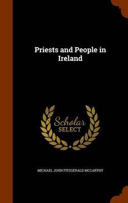 Priests and People in Ireland on Hardback by Michael John Fitzgerald McCarthy