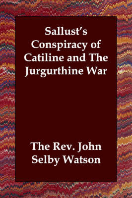 Sallust's Conspiracy of Catiline and The Jurgurthine War on Paperback by The Rev. John Selby Watson