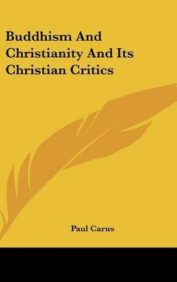 Buddhism And Christianity And Its Christian Critics by Paul Carus image