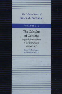 Calculus of Consent -- Logical Foundations of Constitutional Democracy by James M Buchanan image