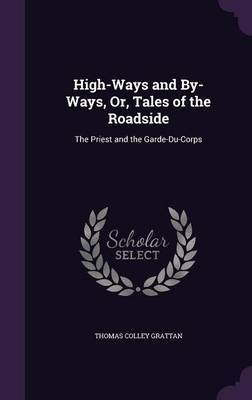 High-Ways and By-Ways, Or, Tales of the Roadside by Thomas , Colley Grattan image