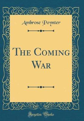 The Coming War (Classic Reprint) by Ambrose Poynter image