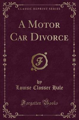 A Motor Car Divorce (Classic Reprint) by Louise Closser Hale image