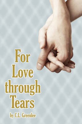 For Love Through Tears by C.L. Greenlee image