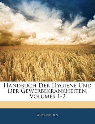 Handbuch Der Hygiene Und Der Gewerbekrankheiten, Volumes 1-2 on Paperback by * Anonymous