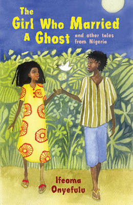 The Girl Who Married a Ghost by Ifeoma Onyefulu image