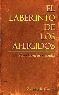 El Laberinto De Los Afligidos on Paperback by Vicente R. Cortes