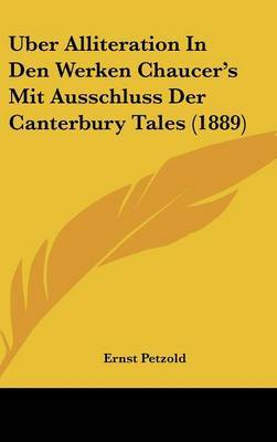 Uber Alliteration in Den Werken Chaucer's Mit Ausschluss Der Canterbury Tales (1889) by Ernst Petzold image