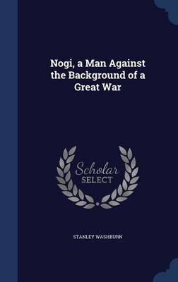 Nogi, a Man Against the Background of a Great War by Stanley Washburn image